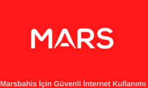Marsbahis İçin Güvenli İnternet Kullanımı