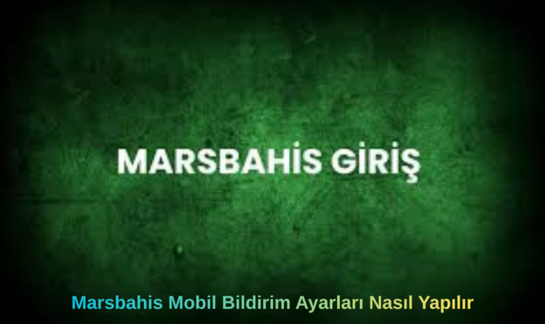 Marsbahis Mobil Bildirim Ayarları Nasıl Yapılır