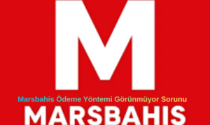 Marsbahis Ödeme Yöntemi Görünmüyor Sorunu