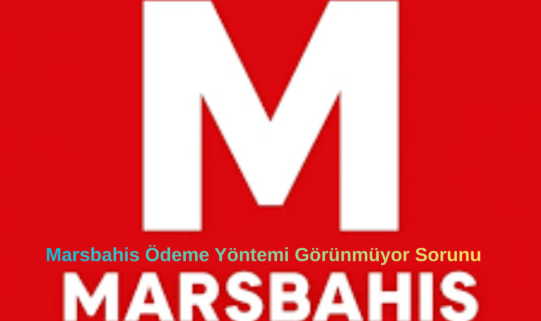 Marsbahis Ödeme Yöntemi Görünmüyor Sorunu