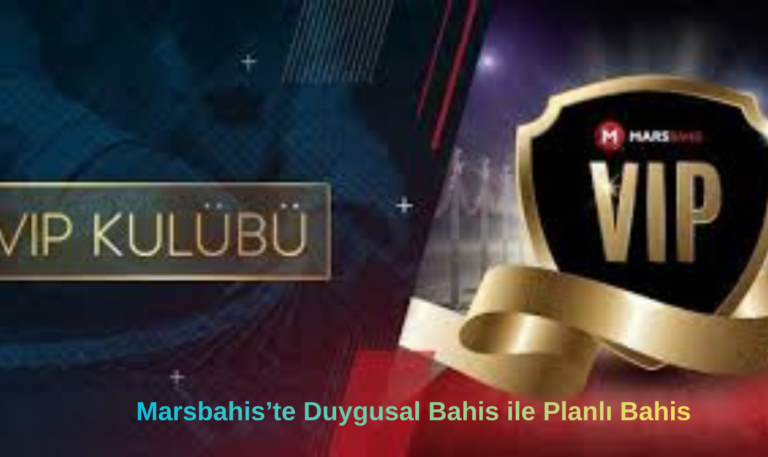 Marsbahis’te Duygusal Bahis ile Planlı Bahis